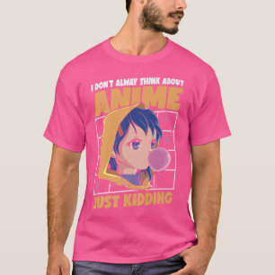 I Don't Always Watch Anime Just Kidding Manga Otak T-Shirt