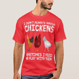 I dont always watch Chickens Farming Chicken Farme T-Shirt