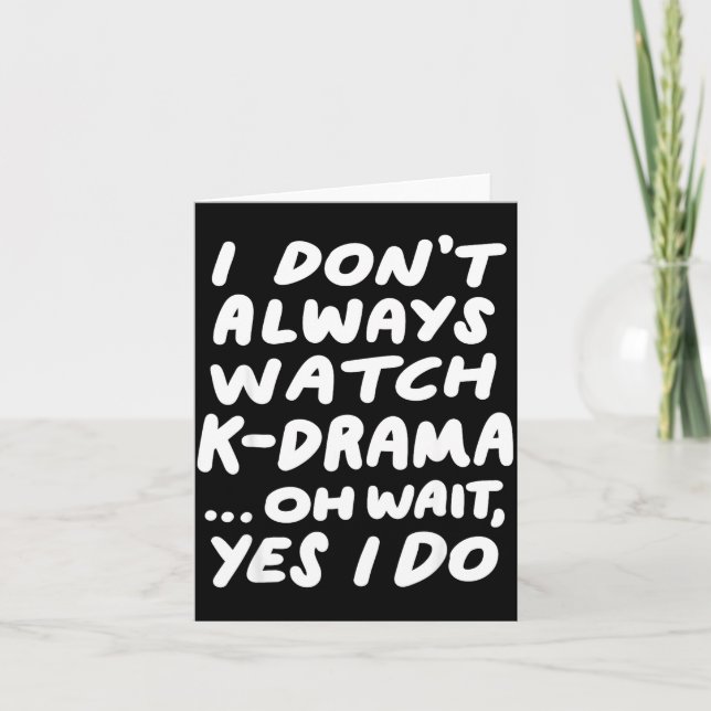 I Don't Always Watch K-drama Funny South Korean  Card (Front)