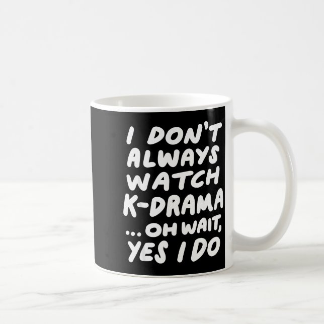 I Don't Always Watch K-drama Funny South Korean  Coffee Mug (Right)