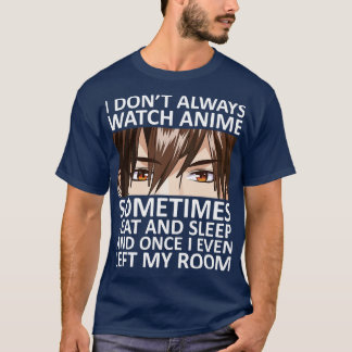 I Dont Always Watch T-Shirt