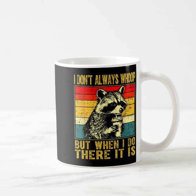 I Don't Always Whoop Funny Racoon Sarcastic Unhing Coffee Mug (Right)