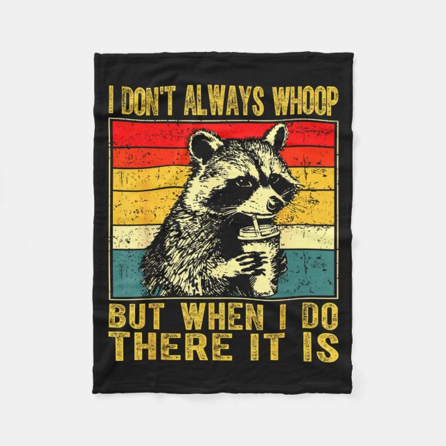 I Don't Always Whoop Funny Racoon Sarcastic Unhing Fleece Blanket (Front)