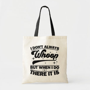 I Don't Always Whoop When I Do There It Is Dancing Tote Bag