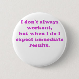 I Dont Always Workout Button