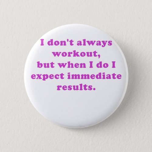 I Dont Always Workout Button