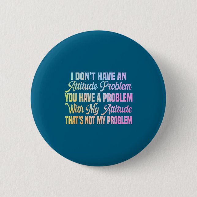 I don't attitude problem funny sarcastic quote wom button (Front)