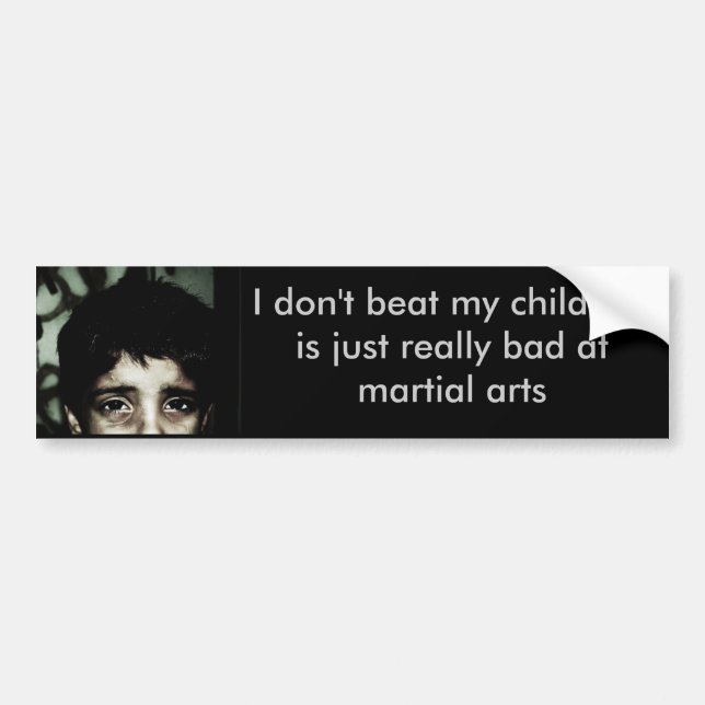 I don't beat my child, he is... bumper sticker (Front)