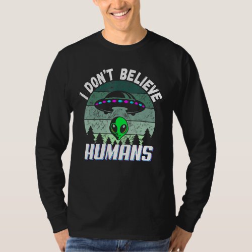 I Dont Believe Humans Green Alien Abduction UFO T_Shirt
