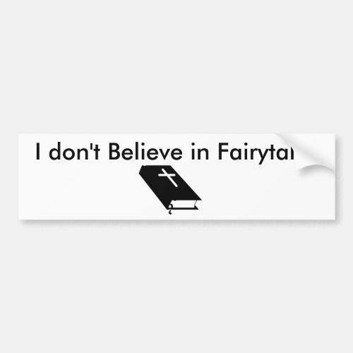 I dont Believe in Fairytales Bumper Sticker