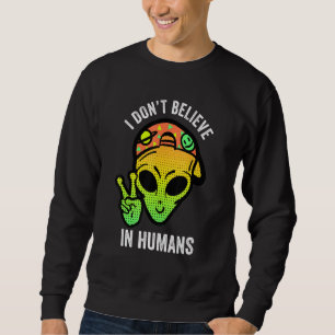 I Dont Believe In Humans Alien Peace Sign Space Uf Sweatshirt