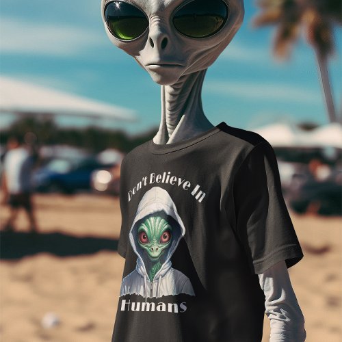 I Dont Believe in Humans Alien T_Shirt