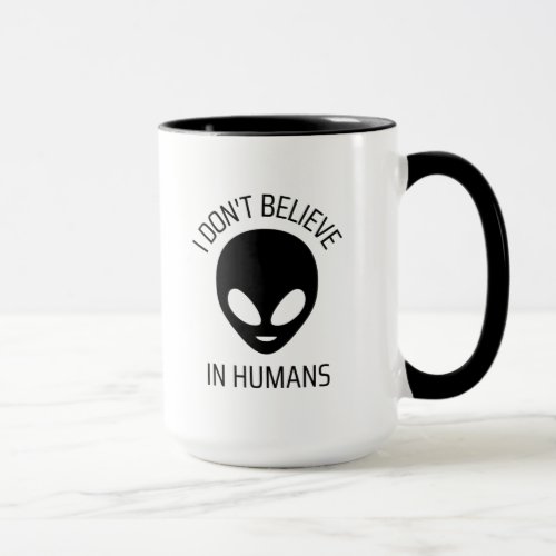 I Dont Believe in Humans     Coffee Mug