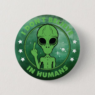 I Don't Believe In Humans Funny Alien Design Button