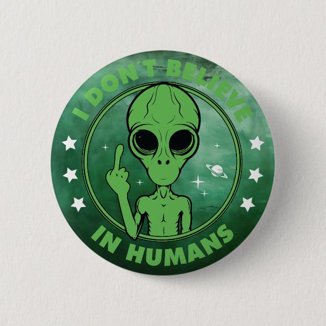 I Don't Believe In Humans Funny Alien Design Button (Front)