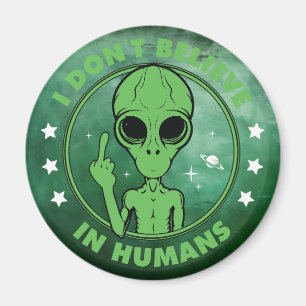 I Don't Believe In Humans Funny Alien Design Magnet