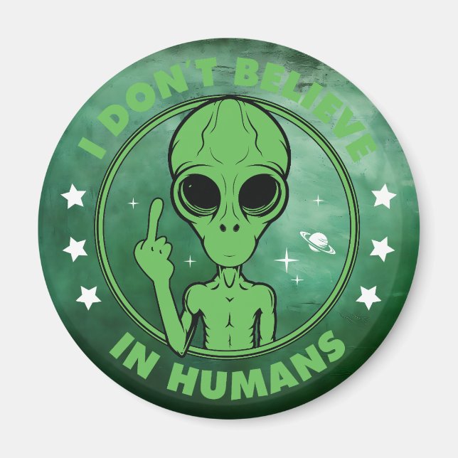 I Don't Believe In Humans Funny Alien Design Magnet (Front)