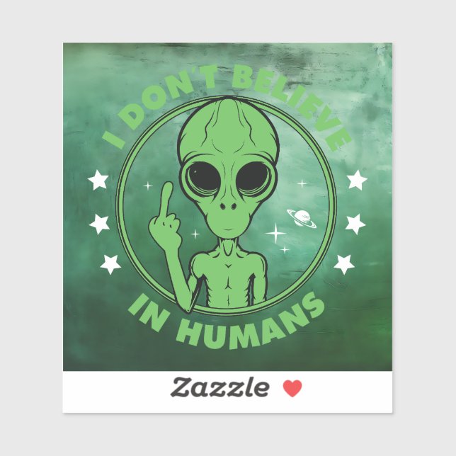 I Don't Believe In Humans Funny Alien Design Sticker (Sheet)