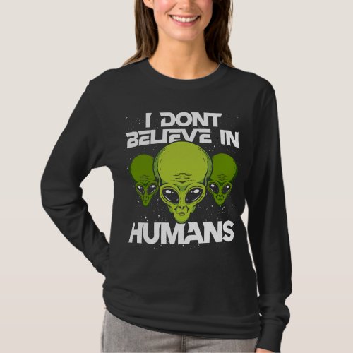 I Dont Believe In Humans Funny Alien UFO Astronom T_Shirt