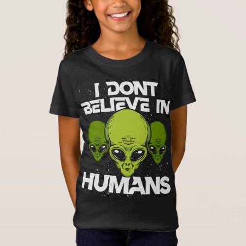 I Dont Believe In Humans Funny Alien UFO Astronom T_Shirt