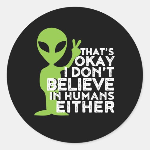 I Dont Believe In Humans Funny Alien UFO Sarcasm Classic Round Sticker