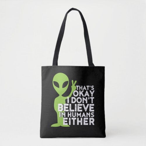 I Dont Believe In Humans Funny Alien UFO Sarcasm Tote Bag
