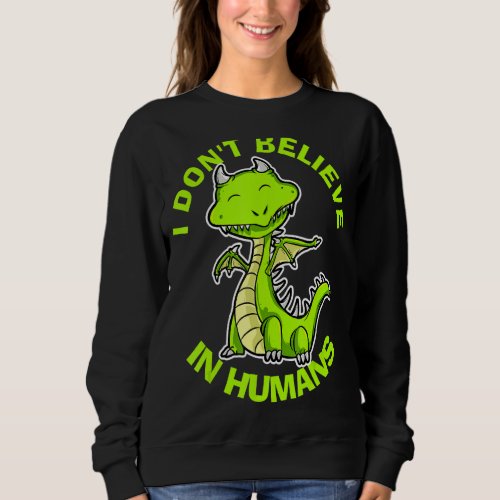 I Dont Believe In Humans Mythical Creatures Dragon Sweatshirt