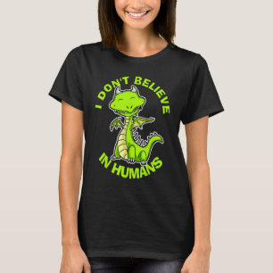 I Dont Believe In Humans Mythical Creatures Dragon T-Shirt