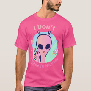 I Don'T Believe In Humans T-Shirt