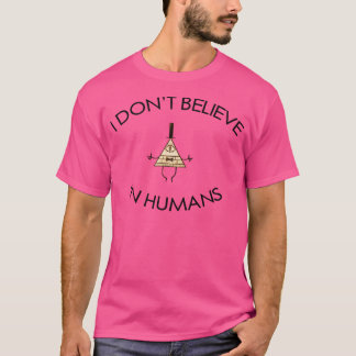 I Don'T Believe In Humans T-Shirt