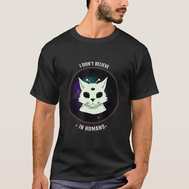 I Dont Believe In Humans T-Shirt (Front)