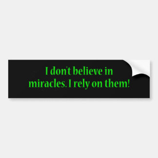 I Don't Believe In Miracles Bumper Sticker