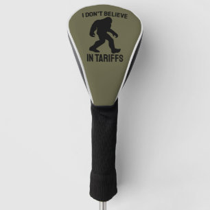 I Don't Believe in Tariffs - Funny Bigfoot Golf Head Cover