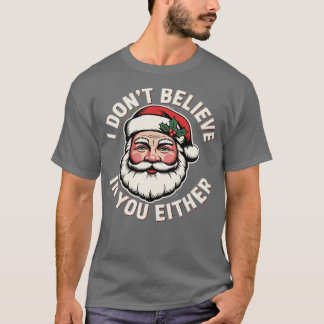 I Don't Believe in You Either (2) T-Shirt