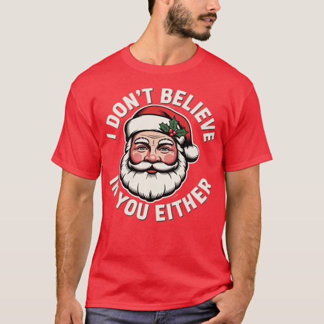 I Don't Believe in You Either (2) T-Shirt (Front)