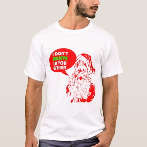 I Dont Believe In You Either Fun Christmas Santa T_Shirt