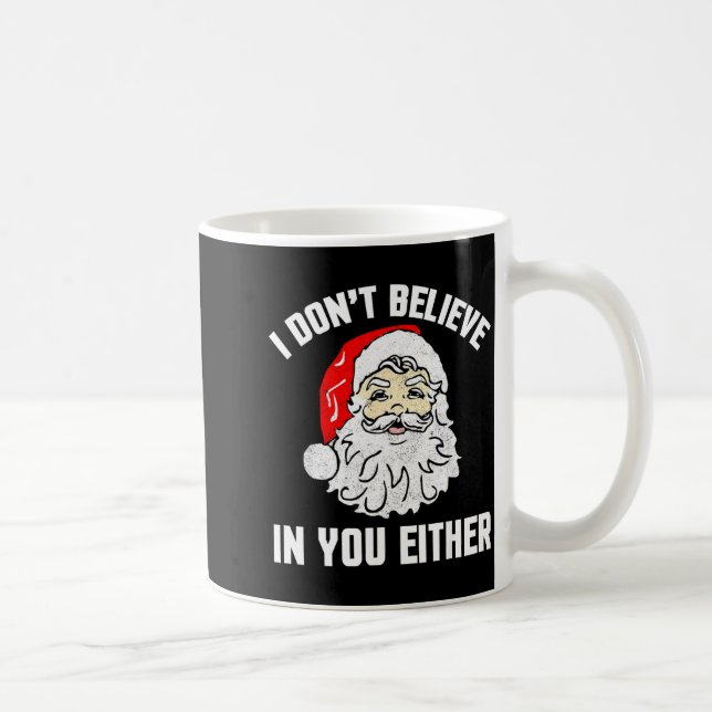 I Don't Believe In You Either - Funny Christmas  Coffee Mug (Right)