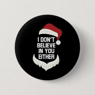 I Don't Believe In You Either Funny Santa Christma Button