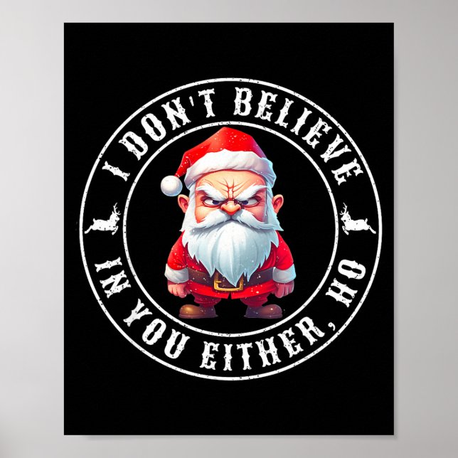 I Don't Believe In You Either Ho Sarcastic Santa C Poster (Front)