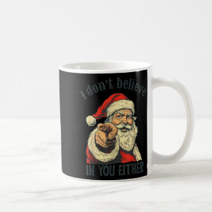 I Don't Believe In You Either Santa Coffee Mug