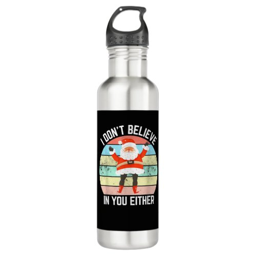 I Dont Believe In You Either Shirt Funny Christmas Stainless Steel Water Bottle