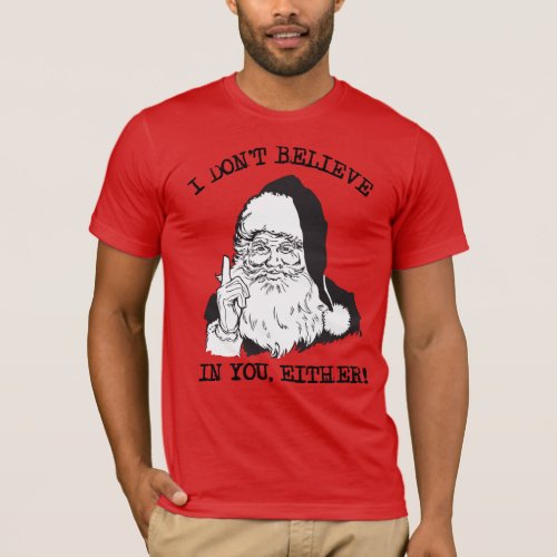 I dont believe in you either T_Shirt