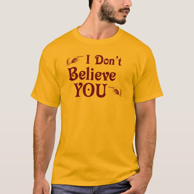 I Don't Believe You T-Shirt (Front)