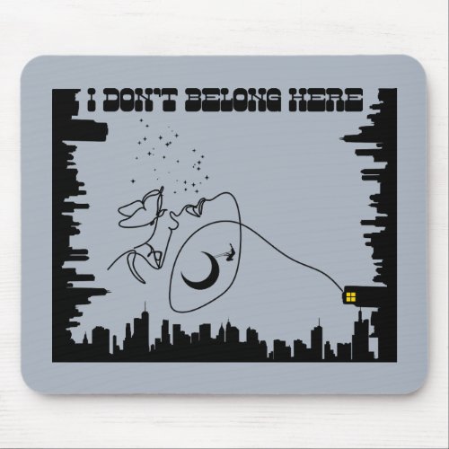 I Dont Belong Here Mouse Pad