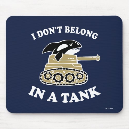 I Dont Belong In A Tank Mouse Pad