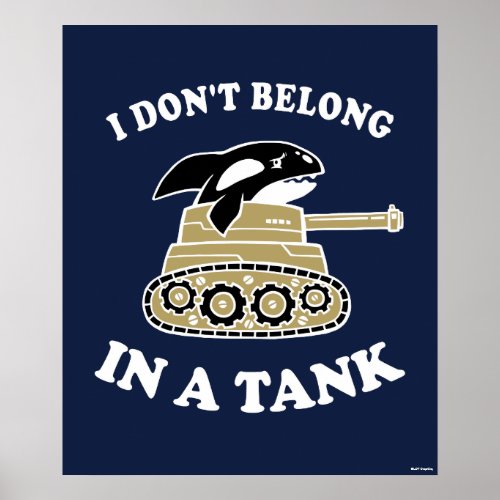 I Dont Belong In A Tank Poster