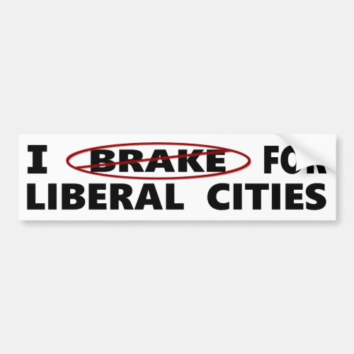 I Dont Brake For Liberal Cities Bumper Sticker