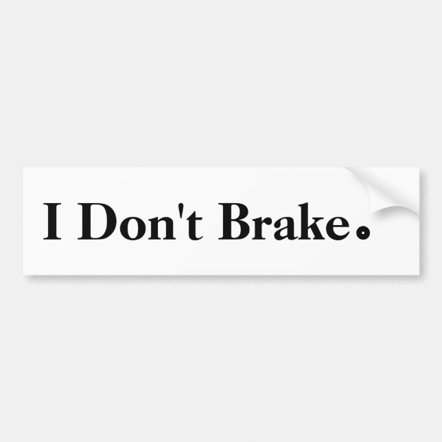 I Don't Brake Period Bumper Sticker (Front)