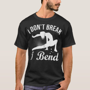 I Don't Break I Bend Gymnasts Gymnastics Athletes T-Shirt