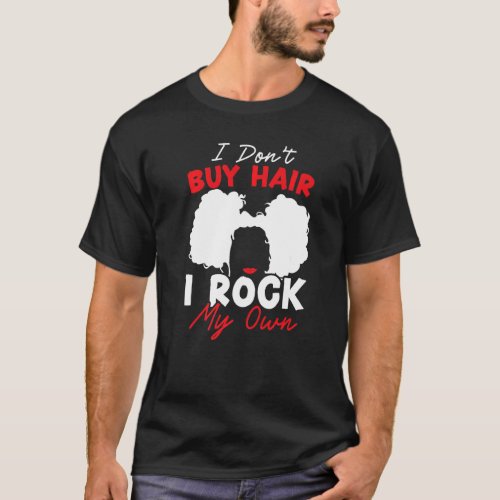 I Dont Buy Hair I Rock My Own Afro Hair Afrocentr T_Shirt